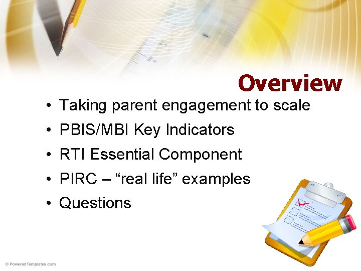 Overview • • • Taking parent engagement to scale PBIS/MBI Key Indicators RTI Essential