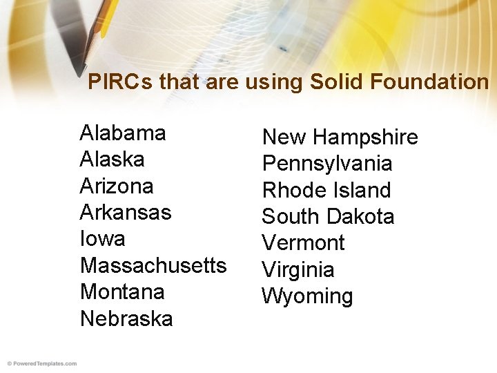 PIRCs that are using Solid Foundation Alabama Alaska Arizona Arkansas Iowa Massachusetts Montana Nebraska