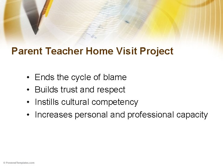 Parent Teacher Home Visit Project • • Ends the cycle of blame Builds trust