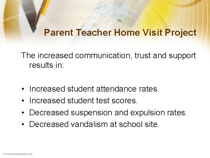 Parent Teacher Home Visit Project The increased communication, trust and support results in: •