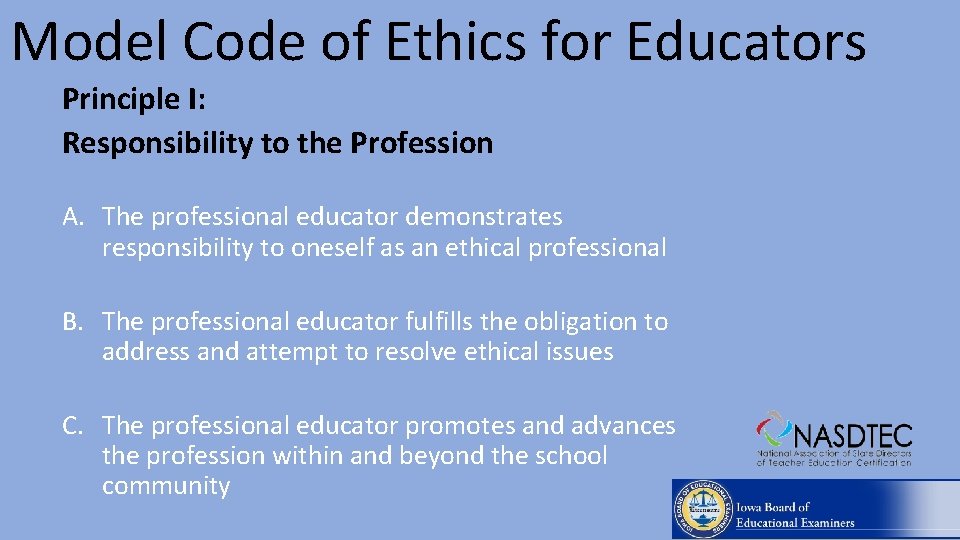 Model Code of Ethics for Educators Principle I: Responsibility to the Profession A. The