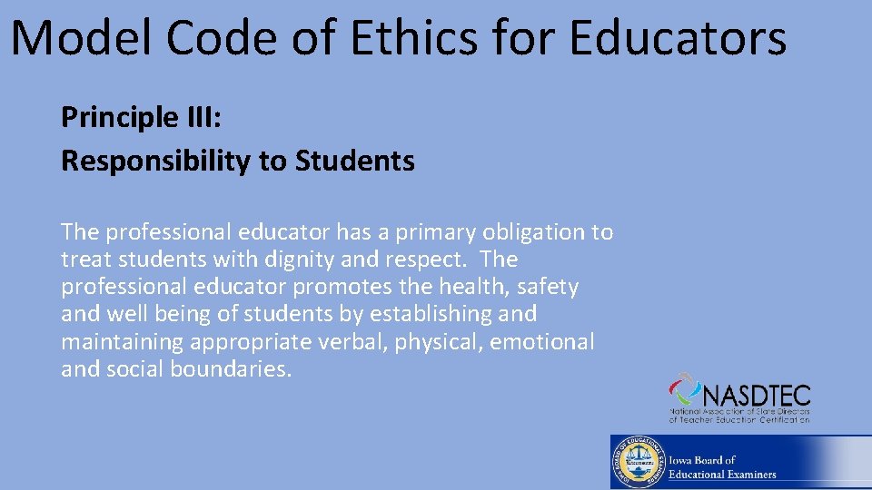 Model Code of Ethics for Educators Principle III: Responsibility to Students The professional educator