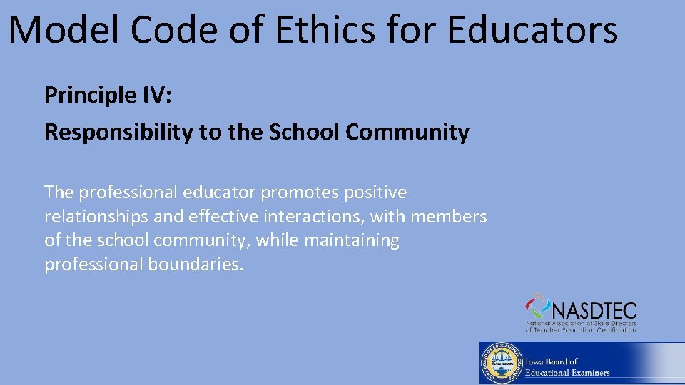 Model Code of Ethics for Educators Principle IV: Responsibility to the School Community The