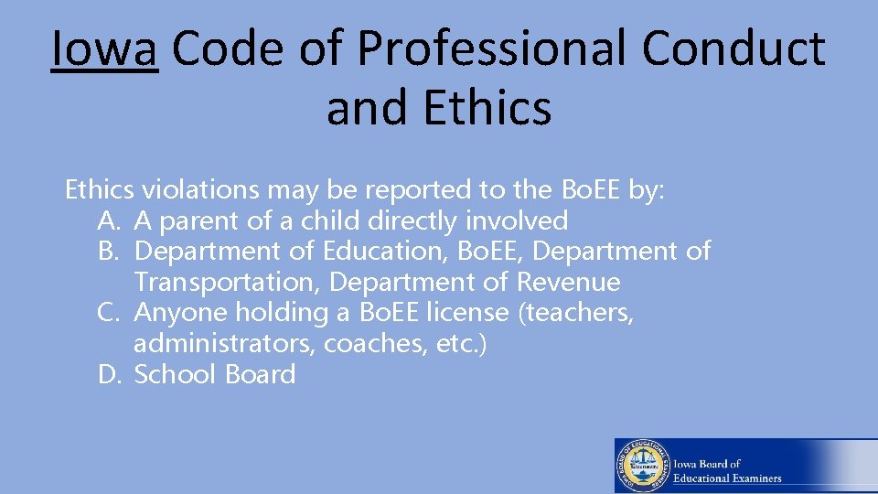 Iowa Code of Professional Conduct and Ethics violations may be reported to the Bo.
