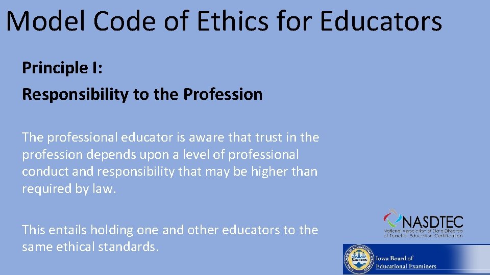 Model Code of Ethics for Educators Principle I: Responsibility to the Profession The professional