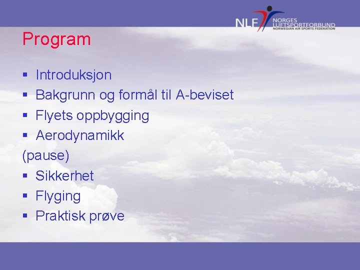 Program § Introduksjon § Bakgrunn og formål til A-beviset § Flyets oppbygging § Aerodynamikk