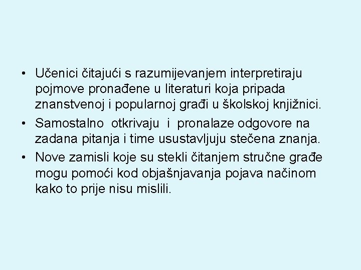  • Učenici čitajući s razumijevanjem interpretiraju pojmove pronađene u literaturi koja pripada znanstvenoj