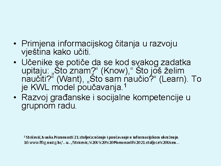  • Primjena informacijskog čitanja u razvoju vještina kako učiti. • Učenike se potiče