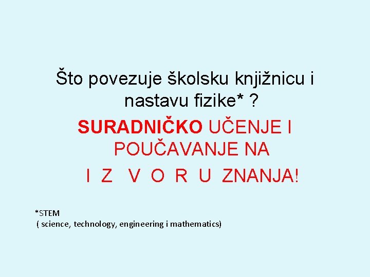 Što povezuje školsku knjižnicu i nastavu fizike* ? SURADNIČKO UČENJE I POUČAVANJE NA I