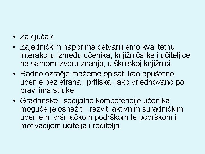  • Zaključak • Zajedničkim naporima ostvarili smo kvalitetnu interakciju između učenika, knjižničarke i