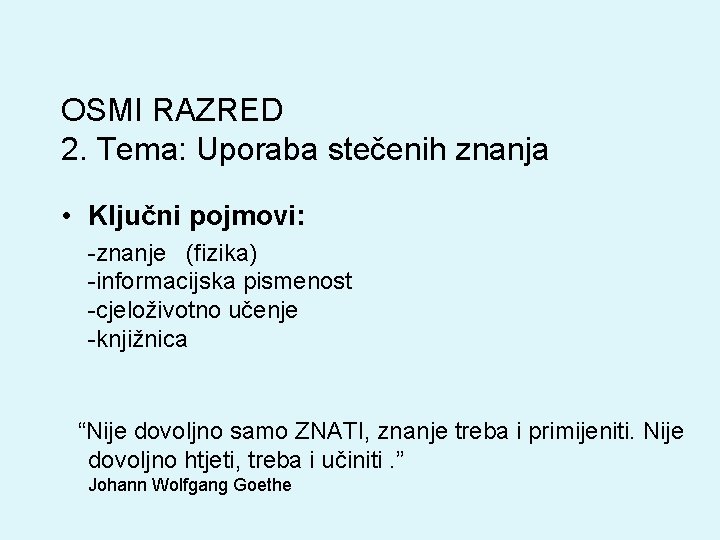 OSMI RAZRED 2. Tema: Uporaba stečenih znanja • Ključni pojmovi: -znanje (fizika) -informacijska pismenost