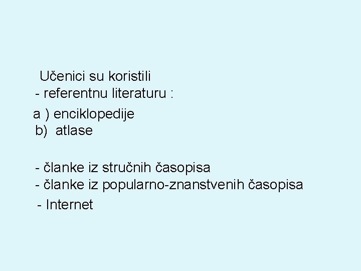  Učenici su koristili - referentnu literaturu : a ) enciklopedije b) atlase -