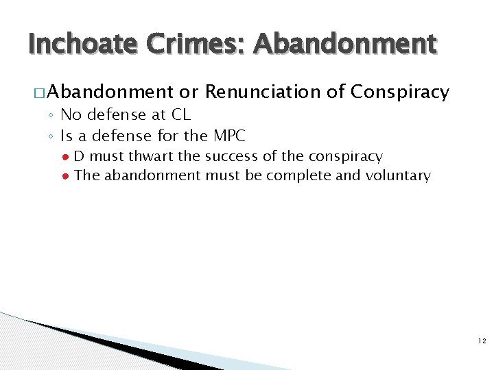 Inchoate Crimes: Abandonment � Abandonment or Renunciation of Conspiracy ◦ No defense at CL