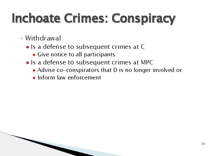 Inchoate Crimes: Conspiracy ◦ Withdrawal ● Is a defense to subsequent crimes at C