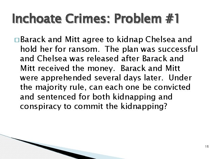 Inchoate Crimes: Problem #1 � Barack and Mitt agree to kidnap Chelsea and hold