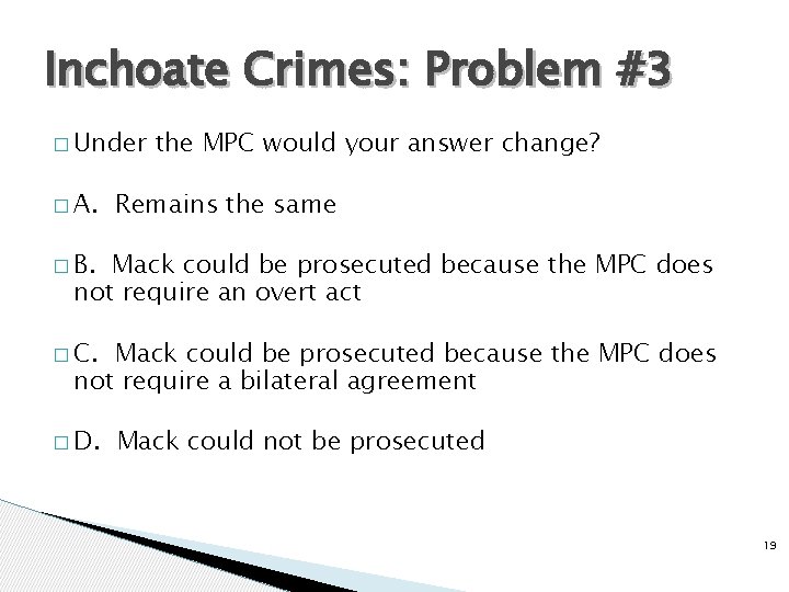 Inchoate Crimes: Problem #3 � Under � A. the MPC would your answer change?