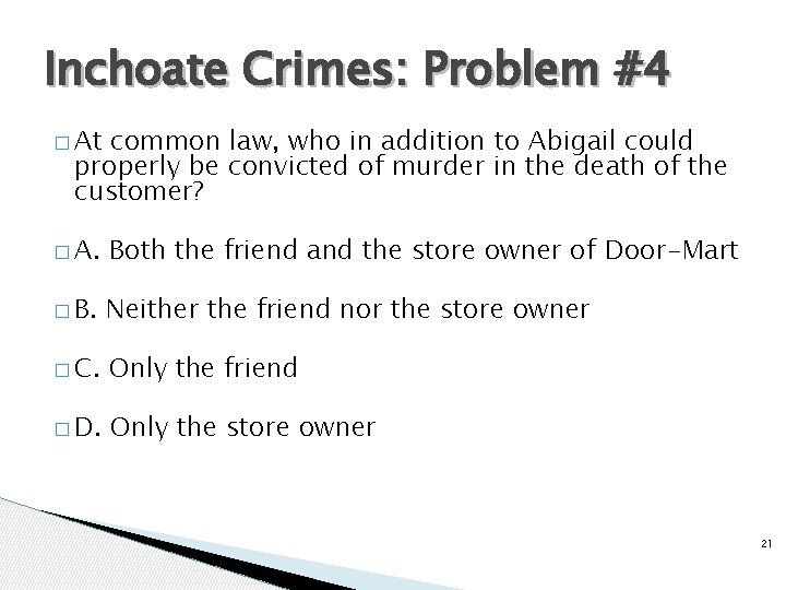 Inchoate Crimes: Problem #4 � At common law, who in addition to Abigail could