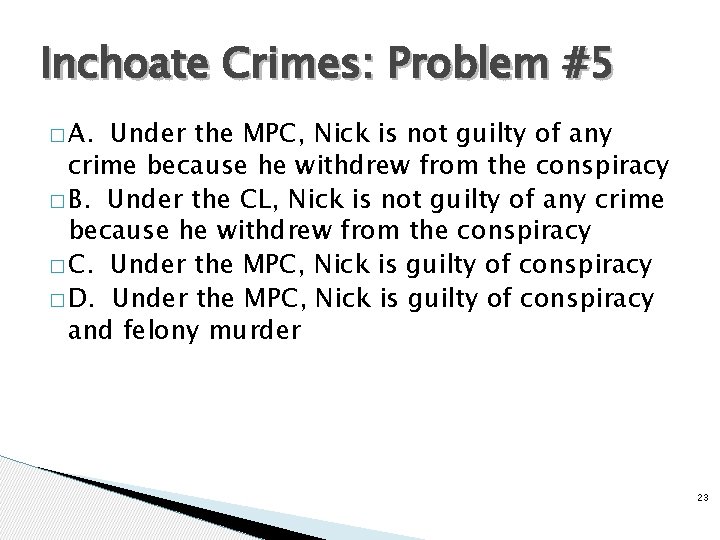 Inchoate Crimes: Problem #5 � A. Under the MPC, Nick is not guilty of