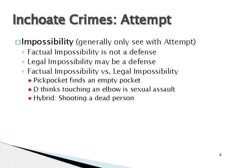 Inchoate Crimes: Attempt � Impossibility (generally only see with Attempt) ◦ Factual Impossibility is