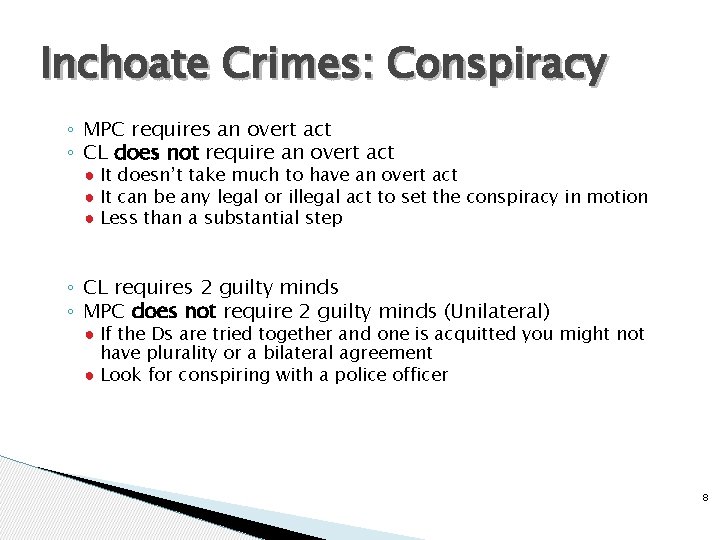 Inchoate Crimes: Conspiracy ◦ MPC requires an overt act ◦ CL does not require