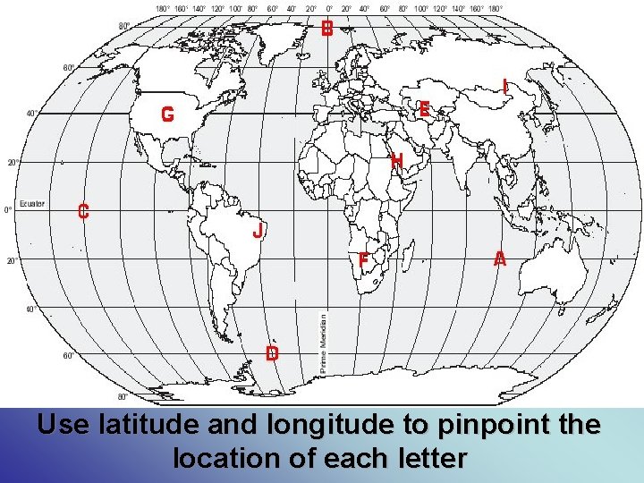 Use latitude and longitude to pinpoint the location of each letter 