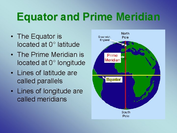 Equator and Prime Meridian • The Equator is located at 0° latitude • The