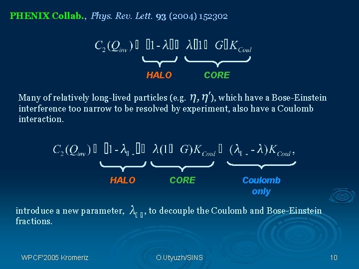 PHENIX Collab. , Collab. Phys. Rev. Lett. 93 (2004) 152302 HALO CORE Many of