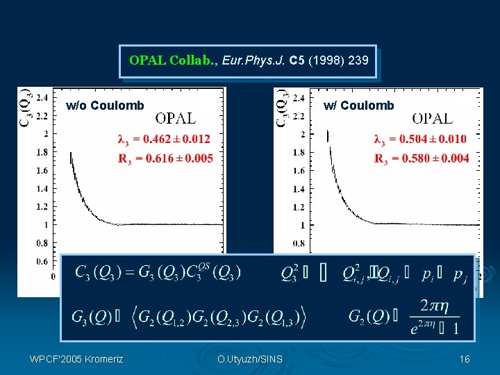 OPAL Collab. , Eur. Phys. J. C 5 (1998) 239 w/o Coulomb WPCF'2005 Kromeriz