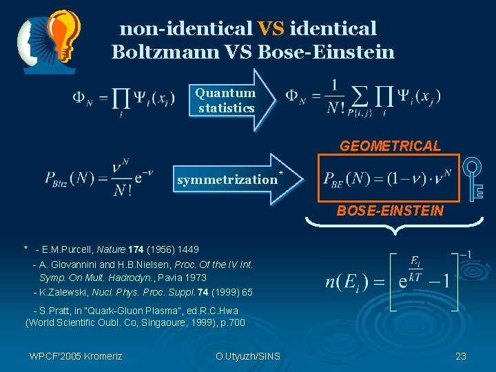 non-identical VS identical Boltzmann VS Bose-Einstein Quantum statistics GEOMETRICAL symmetrization* BOSE-EINSTEIN * - E.