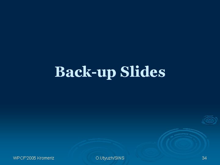 Back-up Slides WPCF'2005 Kromeriz O. Utyuzh/SINS 34 