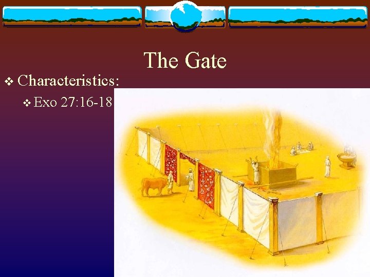 v Characteristics: v Exo 27: 16 -18 The Gate 