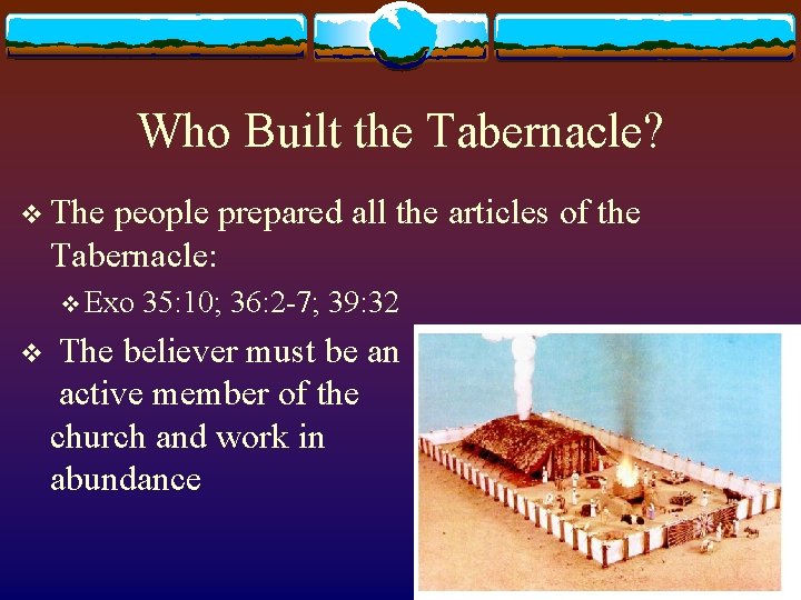 Who Built the Tabernacle? v The people prepared all the articles of the Tabernacle: