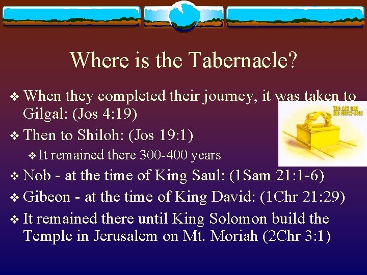 Where is the Tabernacle? v When they completed their journey, it was taken to