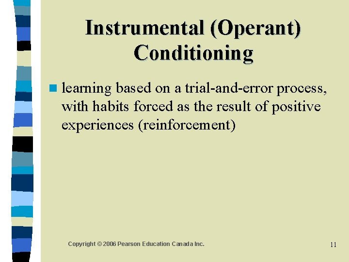 Instrumental (Operant) Conditioning n learning based on a trial-and-error process, with habits forced as