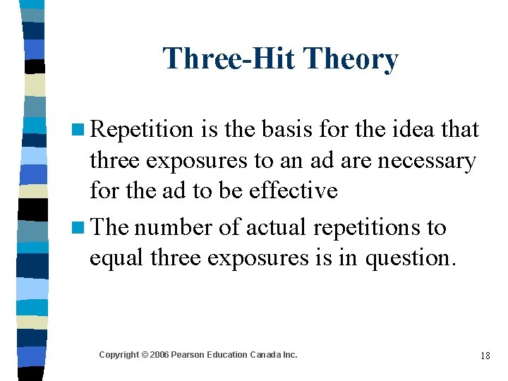 Three-Hit Theory n Repetition is the basis for the idea that three exposures to