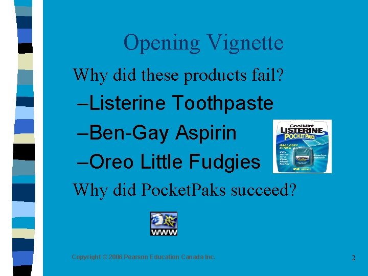 Opening Vignette n Why did these products fail? –Listerine Toothpaste –Ben-Gay Aspirin –Oreo Little