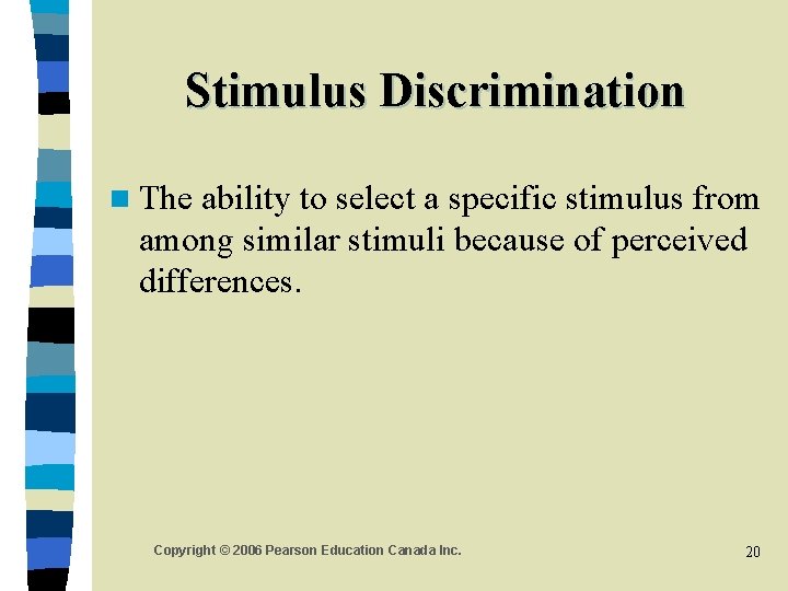 Stimulus Discrimination n The ability to select a specific stimulus from among similar stimuli