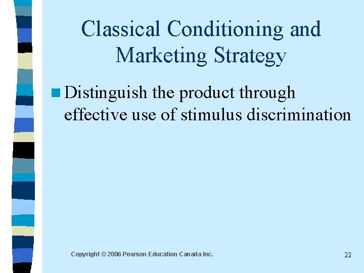 Classical Conditioning and Marketing Strategy n Distinguish the product through effective use of stimulus