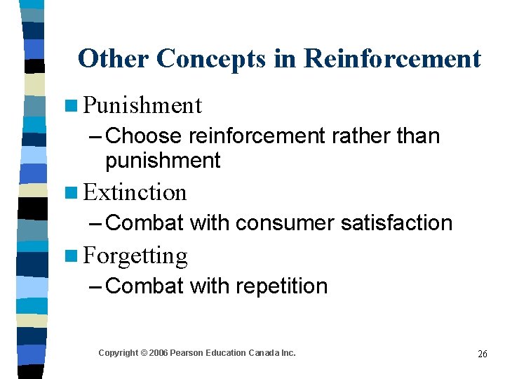 Other Concepts in Reinforcement n Punishment – Choose reinforcement rather than punishment n Extinction