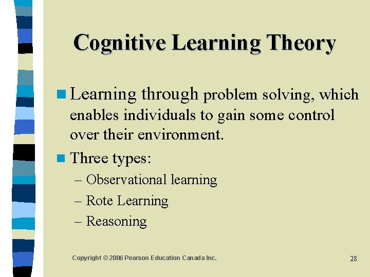 Cognitive Learning Theory n Learning through problem solving, which enables individuals to gain some