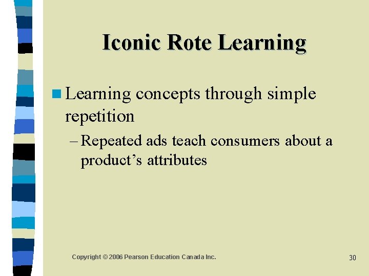 Iconic Rote Learning n Learning concepts through simple repetition – Repeated ads teach consumers