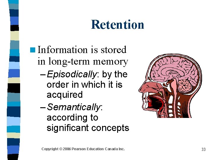 Retention n Information is stored in long-term memory – Episodically: by the order in