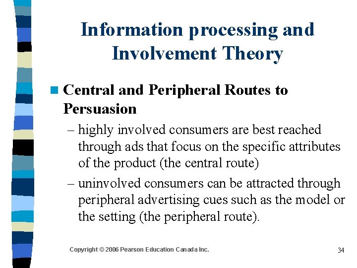 Information processing and Involvement Theory n Central and Peripheral Routes to Persuasion – highly