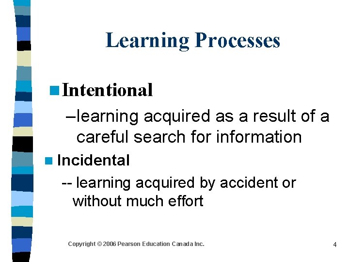 Learning Processes n Intentional – learning acquired as a result of a careful search