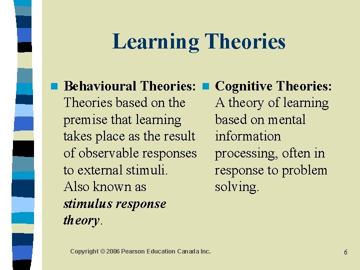 Learning Theories n Behavioural Theories: n Cognitive Theories: Theories based on the A theory