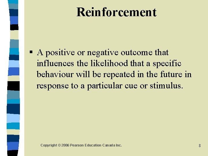 Reinforcement § A positive or negative outcome that influences the likelihood that a specific