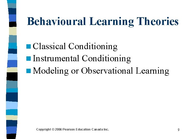 Behavioural Learning Theories n Classical Conditioning n Instrumental Conditioning n Modeling or Observational Learning