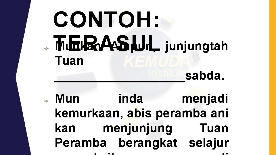 CONTOH: Munkan Ampun, junjungtah TERASUL Tuan __________sabda. Mun inda menjadi kemurkaan, abis peramba ani CONTOH: Munkan Ampun, junjungtah TERASUL Tuan __________sabda. Mun inda menjadi kemurkaan, abis peramba ani