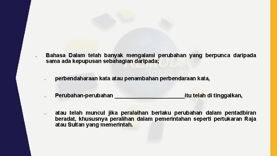 Bahasa Dalam telah banyak mengalami perubahan yang berpunca daripada sama ada kepupusan sebahagian daripada;