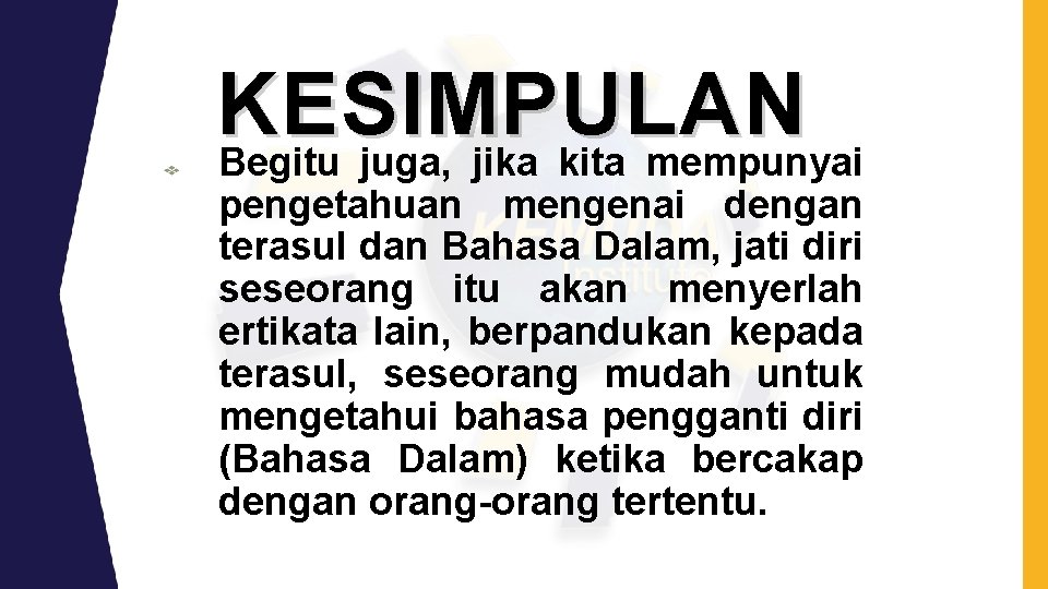 KESIMPULAN Begitu juga, jika kita mempunyai pengetahuan mengenai dengan terasul dan Bahasa Dalam, jati